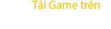Tải game trên GooglePlay